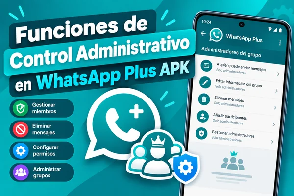 Funciones de Control Administrativo en WhatsApp Plus APK